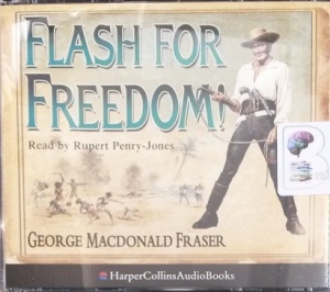 Flash For Freedom! written by George MacDonald Fraser performed by Rupert Penry-Jones on CD (Abridged)